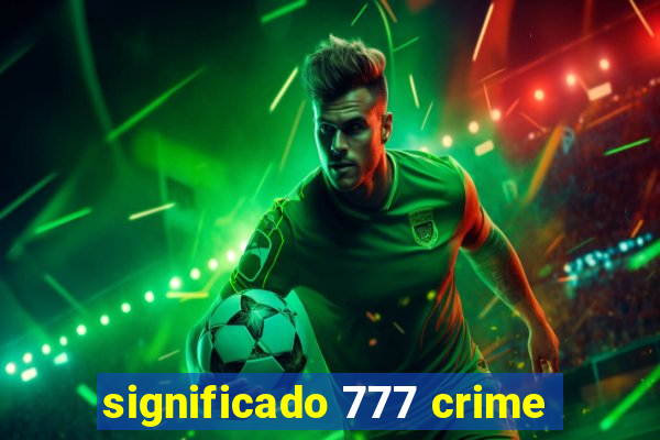 significado 777 crime